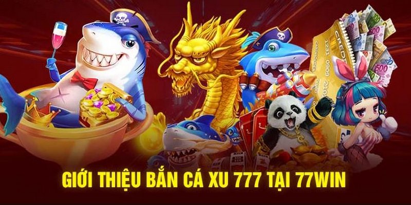 Tham gia bắn cá 77WIN không thể bỏ qua Bắn cá ăn xu