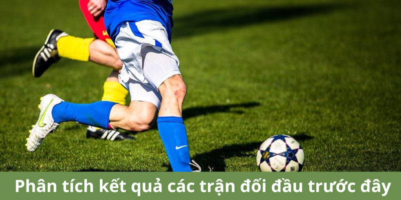 Phân tích kết quả của các trận đối đầu trước đây