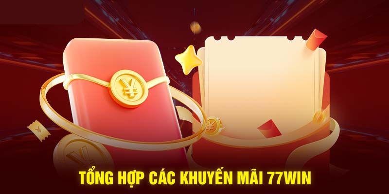Tổng hợp khuyến mãi 77WIN cực hot