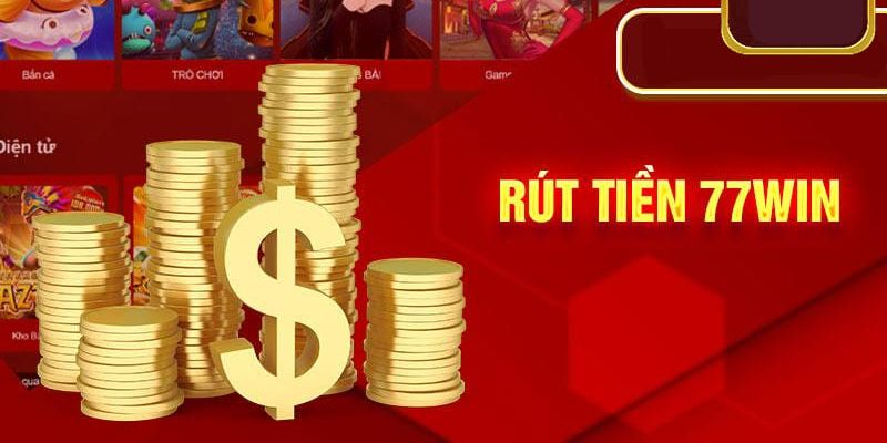 Điều kiện rút tiền tại 77WIN thuận lợi