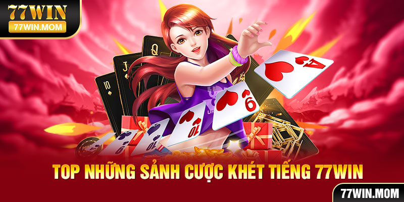 77WIN sở hữu nhiều sảnh cược xịn xò