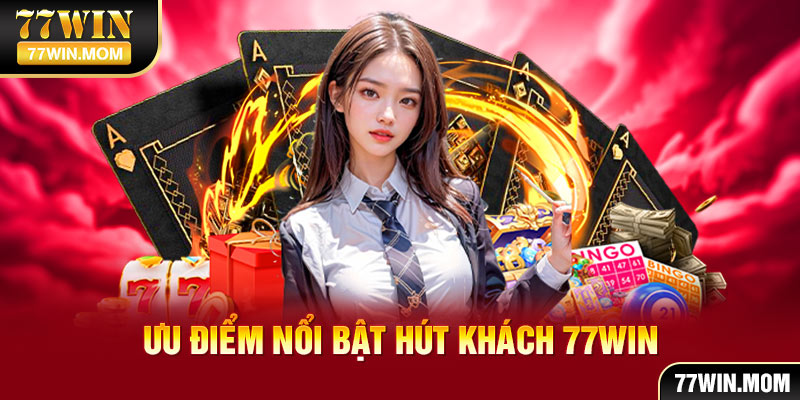 77Win sở hữu nhiều ưu điểm vượt bậc nhờ quá trình hỗ trợ chuyên nghiệp
