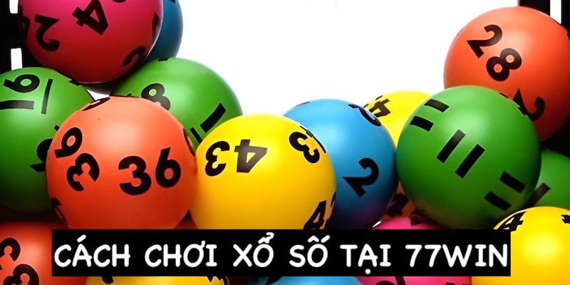 Hướng dẫn tân thủ cách chơi Xổ Số Vietlott 6/45 tại 77WIN